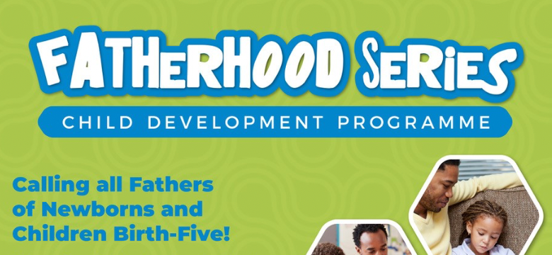 The Child Development Programme Presents a 5-week Fatherhood Series