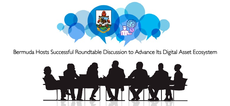Bermuda Hosts Successful Roundtable Discussion to Advance Its Digital Asset Ecosystem