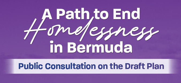 The Ministry of Youth, Social Development and Seniors will host Community Consultation Sessions about the Draft "Plan to End Homelessness in Bermuda"