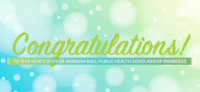 2024 Dr. Barbara Ball Public Health Scholarship Recipients