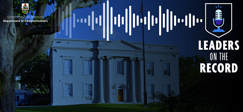 Government Releases Third Episode of Leaders on the Record Featuring Premier David Burt on the 2026–2027 Budget